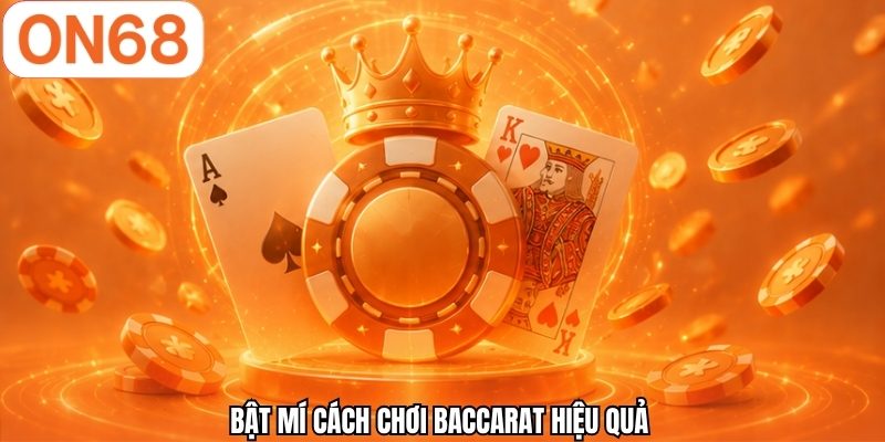 Bật mí cách chơi Baccarat hiệu quả